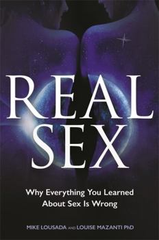 Paperback Real Sex: Why Everything You Learned About Sex Is Wrong Book