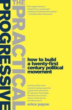 Paperback The Practical Progressive: How to Build a Twenty-First Century Political Movement Book