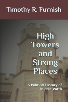 High Towers and Strong Places : A Political History of Middle-Earth