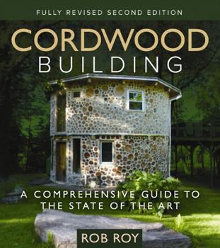 Paperback Cordwood Building: A Comprehensive Guide to the State of the Art - Fully Revised Second Edition Book