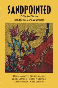 Paperback Sandpointed: Collected Works Sandpoint Monday Writers Book