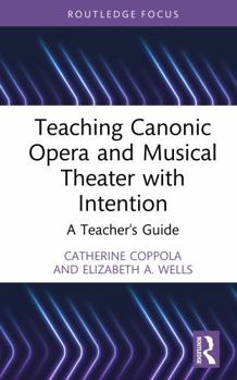 Hardcover Teaching Canonic Opera and Musical Theater with Intention: A Teacher's Guide Book