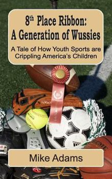 Paperback 8th Place Ribbon: A Generation of Wussies: A Tale of How Youth Sports are Crippling America's Children Book