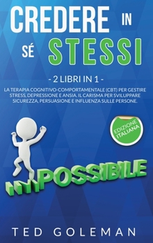Hardcover Credere in s? stessi: 2 libri in 1 - La Terapia cognitivo-comportamentale (CBT) per gestire stress, depressione e ansia. Il Carisma per svil [Italian] Book