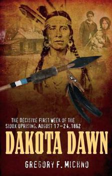Hardcover Dakota Dawn: The Decisive First Week of the Sioux Uprising, August 17-24, 1862 Book