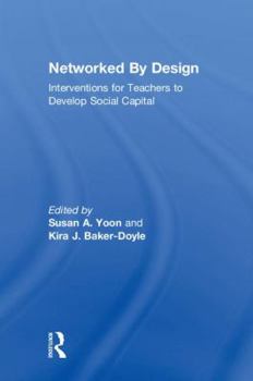 Hardcover Networked By Design: Interventions for Teachers to Develop Social Capital Book