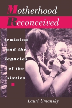 Paperback Motherhood Reconceived: Feminism and the Legacies of the Sixties Book