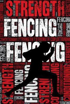 Fencing Strength and Conditioning Log: Fencing Workout Journal and Training Log and Diary for Fencers and Coach - Fencing Notebook