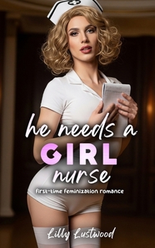 Paperback He Needs a Girl Nurse: First-time Feminization Romance Book