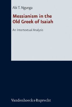 Hardcover Messianism in the Old Greek of Isaiah: An Intertextual Analysis Book