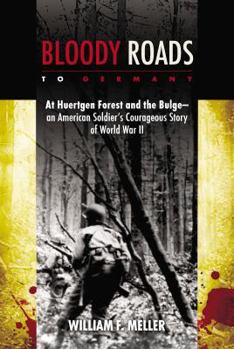 Hardcover Bloody Roads to Germany: At Huertgen Forest and the Bulge--An American Soldier's Courageous Story of Worl D War II Book
