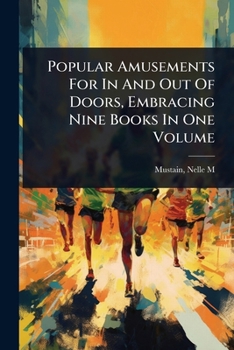 Paperback Popular Amusements For In And Out Of Doors, Embracing Nine Books In One Volume Book