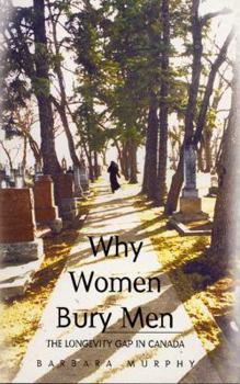 Paperback Why Women Bury Men: The Longevity Gap in Canada Book