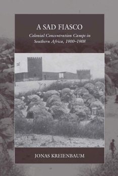 Hardcover A Sad Fiasco: Colonial Concentration Camps in Southern Africa, 1900-1908 Book