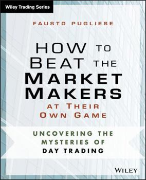 Paperback How to Beat the Market Makers at Their Own Game: Uncovering the Mysteries of Day Trading Book