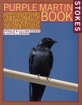 Paperback The Stokes Purple Martin Book: The Complete Guide to Attracting and Housing Purple Martins Book