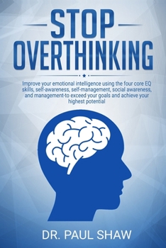 Paperback Stop Overthinking: Improve your emotional intelligence using the four core EQ skills, self-awareness, self-management, social awareness, Book