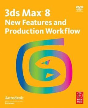 Paperback 3ds Max 8 New Features and Production Workflow: Autodesk Media and Entertainment Courseware [With DVD] Book