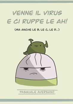 Paperback Venne il virus e ci ruppe le AH!: ma anche le B, le C, le D... [Italian] Book