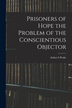Paperback Prisoners of Hope the Problem of the Conscientious Objector Book