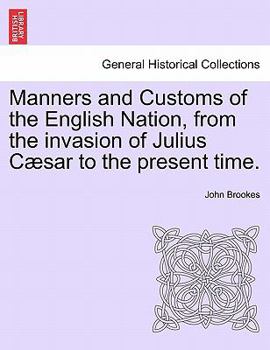 Paperback Manners and Customs of the English Nation, from the Invasion of Julius Caesar to the Present Time. Book