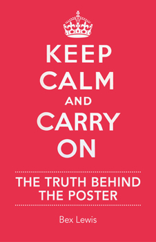 Hardcover Keep Calm and Carry on: The Truth Behind the Poster Book