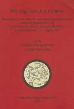 Paperback The Aegean and its Cultures: Proceedings of the first Oxford-Athens graduate student workshop organized by the Greek Society and the University of Book