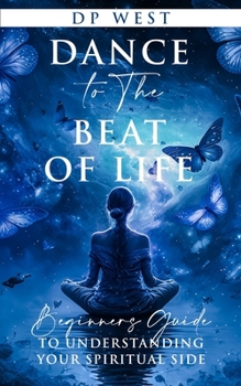 Paperback Dance to the beat of life: Beginners guide to understanding your spiritual side Book