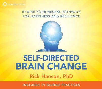 Audio CD Self-Directed Brain Change: Rewire Your Neural Pathways for Happiness and Resilience Book