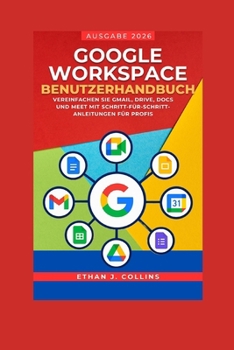 Paperback Google Workspace Benutzerhandbuch, Ausgabe 2026: Vereinfachen Sie Gmail, Drive, Docs und Meet mit Schritt-für-Schritt-Anleitungen für Profis [German] Book