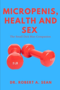 Paperback Micropenis, Health And Sex: The Small Dick Man Companion Book