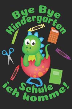 Bye Bye Kindergarten - Schule ich komme!: Kariertes A5 Dinosaurier Heft f�r das Schulkind das Sch�ler in der ersten Klasse wird