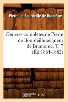 Paperback Oeuvres Complètes de Pierre de Bourdeille Seigneur de Brantôme. T. 7 (Éd.1864-1882) [French] Book