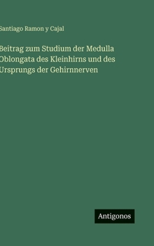 Beitrag zum Studium der Medulla Oblongata des Kleinhirns und des Ursprungs der Gehirnnerven
