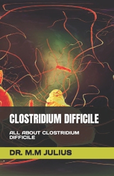 Paperback Clostridium Difficile: All about Clostridium Difficile Book