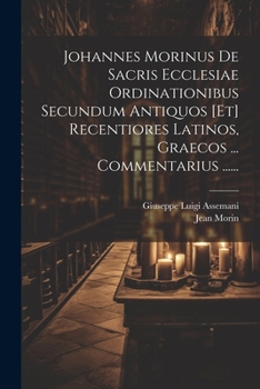 Paperback Johannes Morinus De Sacris Ecclesiae Ordinationibus Secundum Antiquos [et] Recentiores Latinos, Graecos ... Commentarius ...... [Latin] Book