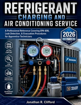 Paperback Refrigerant Charging and Air Conditioning Service: A Professional Reference Covering EPA 608, Leak Detection, & Evacuation Procedures for Apprentice Technicians Book