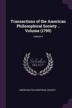 Paperback Transactions of the American Philosophical Society .. Volume (1799); Volume 4 Book