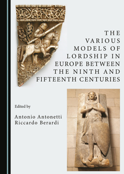 Hardcover The Various Models of Lordship in Europe Between the Ninth and Fifteenth Centuries Book