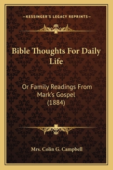 Bible Thoughts for Daily Life or Family Readings from St. Mark's Gospel