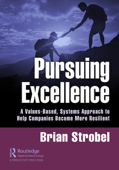 Hardcover Pursuing Excellence: A Values-Based, Systems Approach to Help Companies Become More Resilient Book