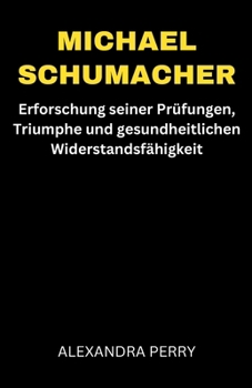 Michael Schumacher: Erforschung seiner Prüfungen, Triumphe und gesundheitlichen Widerstandsfähigkeit