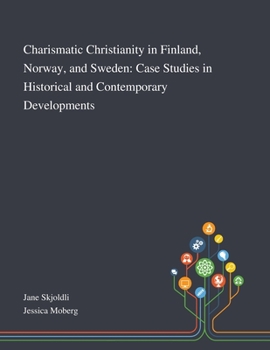 Paperback Charismatic Christianity in Finland, Norway, and Sweden: Case Studies in Historical and Contemporary Developments Book