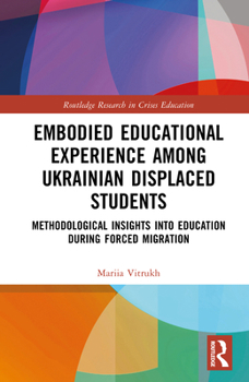 Hardcover Embodied Educational Experience Among Ukrainian Displaced Students: Methodological Insights into Education During Forced Migration Book