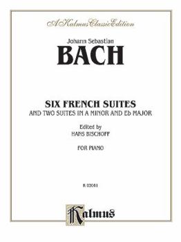 Paperback Johann Sebastian Bach: Six French Suites and Two Suites in a Minor and Eb Major (Kalmus Edition) Book