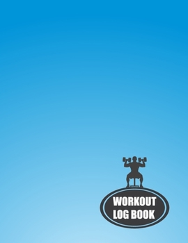Workout Log Book: Fitness Log Books, Workout Log Books For Men, Daily Workout Journal
