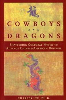 Hardcover Cowboys and Dragons: Shattering Cultural Myths to Advance Chinese/American Business. Book