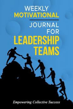 Weekly Motivational Journal for Leadership Teams: Empowering Collective Success