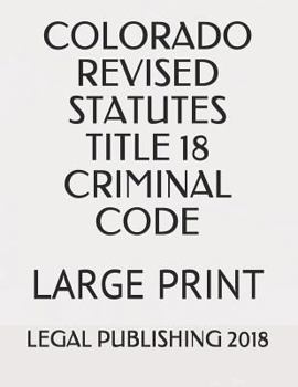 Paperback Colorado Revised Statutes Title 18 Criminal Code: Large Print Book