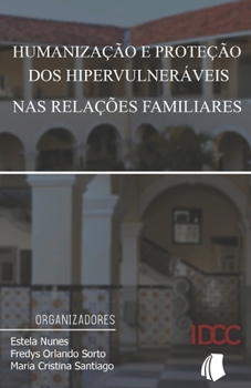 Humanização e proteção dos hipervulneráveis nas relações familiares (Portuguese Edition)
